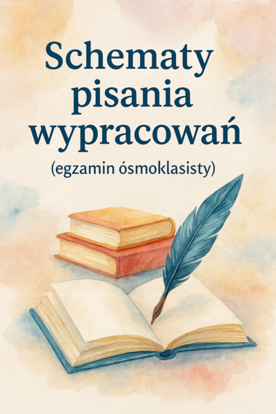 Schematy do opowiadań, rozprawek i przemówień – egzamin ósmoklasisty