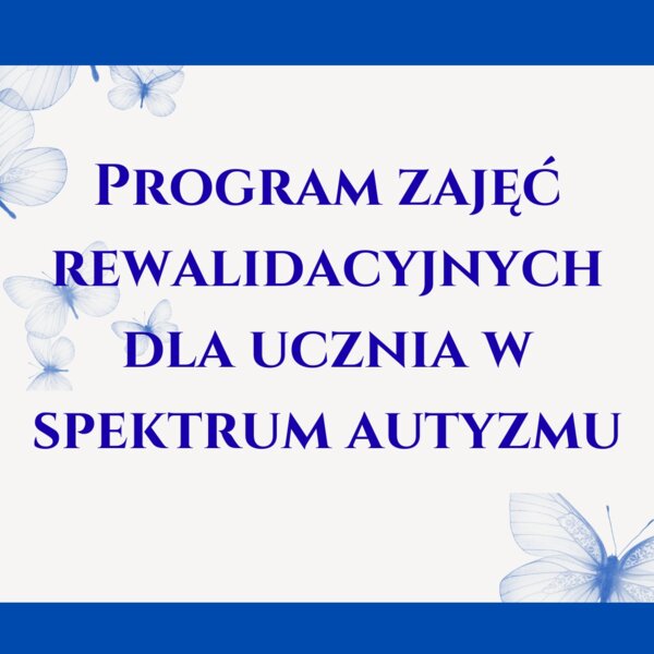 Program zajęć rewalidacyjnych dla ucznia w spektrum autyzmu.