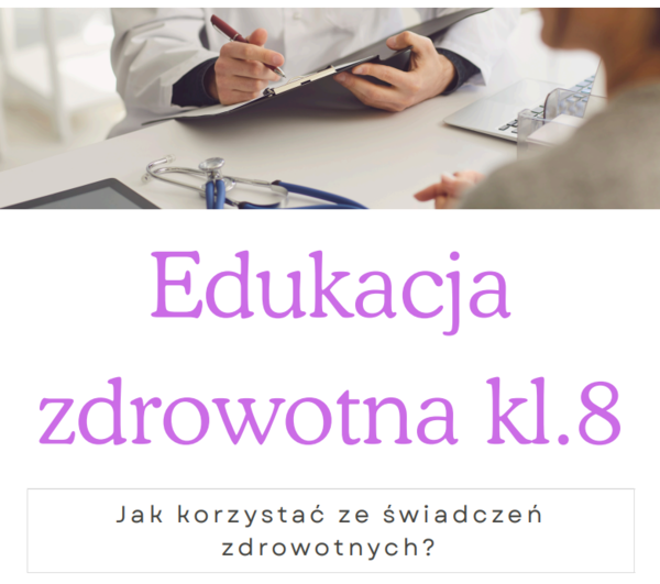 Edukacja zdrowotna kl.8. Jak korzystać ze świadczeń zdrowotnych?