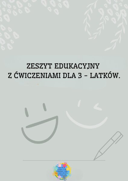 ZESZYT EDUKACYJNY Z ĆWICZENIAMI DLA 3 - LATKÓW.