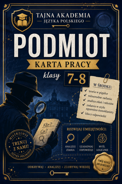 Podmiot – karta pracy | Klasy 7–8 | Tajna Akademia Języka Polskiego | Rodzaje podmiotu | PDF