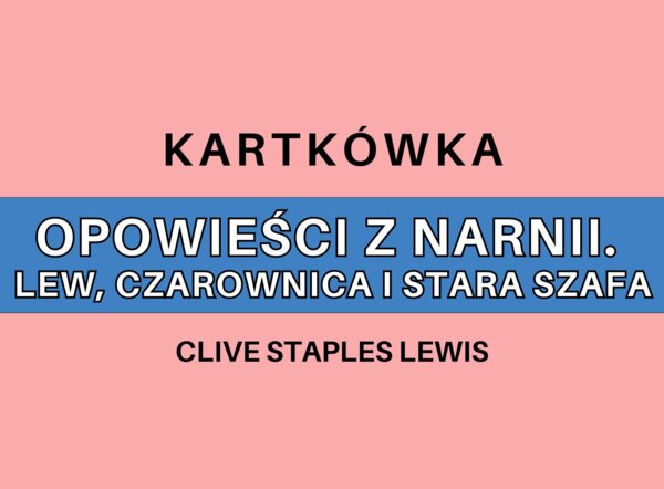 Kartkówka - Opowieści z Narnii. Lew, czarownica i stara szafa