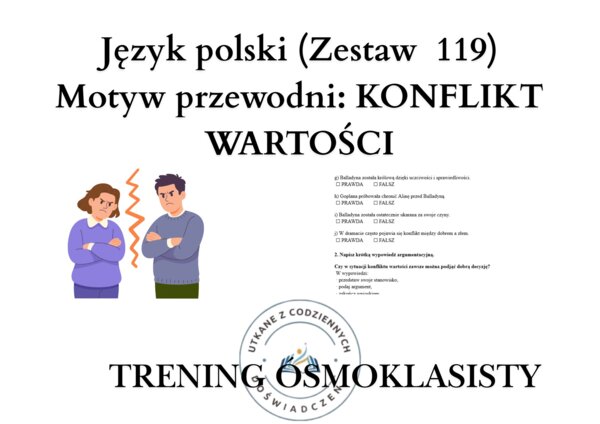 Trening ósmoklasisty – język polski (zestaw 119).  Motyw przewodni: KONFLIKT WARTOŚCI