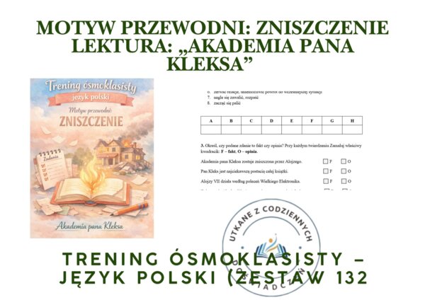 Trening ósmoklasisty – język polski (zestaw 132). Motyw przewodni: ZNISZCZENIE. Lektura: „Akademia pana Kleksa”.