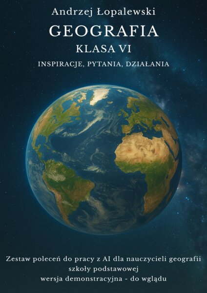 Geografia – klasa VI. Inspiracje, pytania, działania. Zestaw poleceń do pracy z AI dla nauczycieli geografii_wersja demo