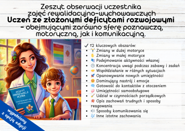Wypełniony Zeszyt Obserwacji Uczestnika Zajęć Rewalidacyjno-Wychowawczych Uczeń ze złożonymi deficytami rozwojowymi – obejmującymi zarówno sferę poznawczą, motoryczną, jak i komunikacyjną.
