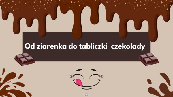 Skąd się bierze czekolada? – Wielka Podróż do Świata Kakao (56 slajdów)