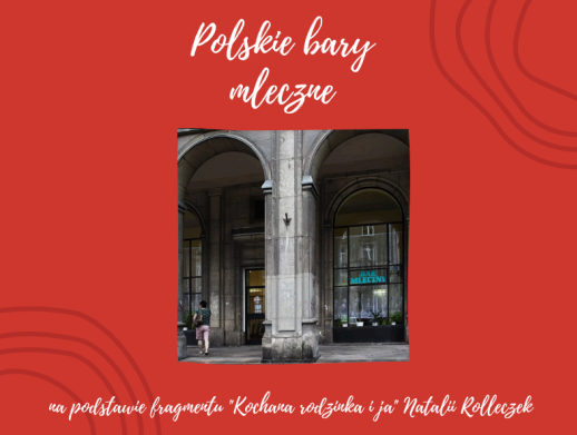 JPJO C1: Polskie bary mleczne na podstawie fragmentu „Kochana rodzinka i ja” Natalii Rolleczek