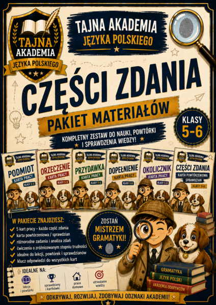 Części zdania – pakiet materiałów | Klasy 5–6 | Tajna Akademia Języka Polskiego | Karty pracy + sprawdzian | PDF