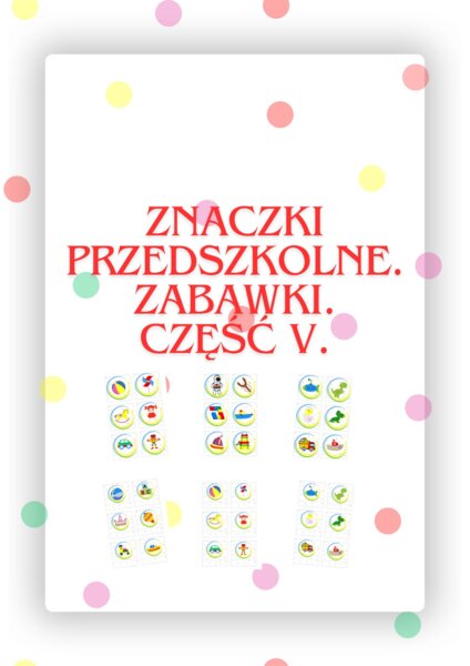 ZNACZKI PRZEDSZKOLNE. ZABAWKI. CZĘŚĆ V.