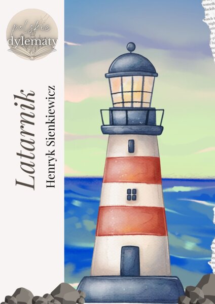 Latarnik Henryk Sienkiewicz - opracowanie do E8 + 15 przykładowych zadań egzaminacyjnych