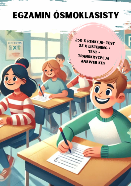 Egzamin ósmoklasisty: 250 reakcji (test) , 25 listeningów + pytania + transkrypcje + Answer Key