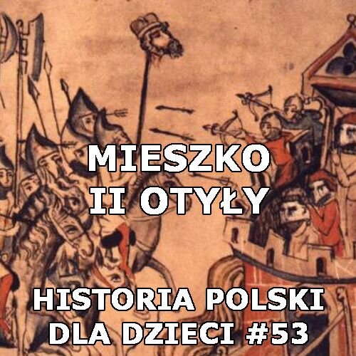 Odc. 53 - Mieszko II Otyły