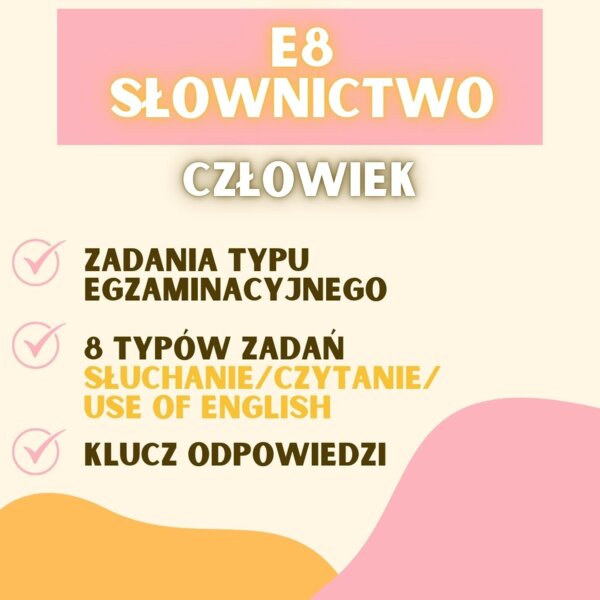 EGZAMIN ÓSMOKLASISTY - SŁOWNICTWO: CZŁOWIEK; SŁOWNICTWO W ZADANIACH EGZAMINACYJNYCH E8 - CZŁOWIEK, UNIT 1 CZŁOWIEK