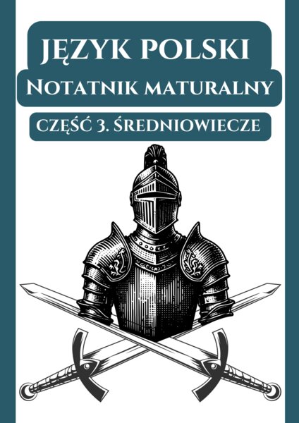 📒Notatnik maturalny – Średniowiecze (wprowadzenie, Bogurodzica, Lament Świętokrzyski, Rozmowa mistrza Polikarpa ze śmiercią, Pieśń o Rolandzie)