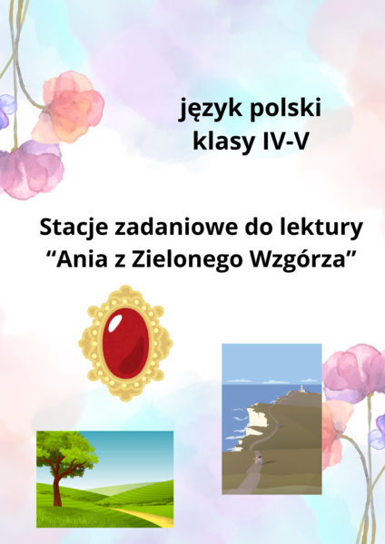STACJE ZADANIOWIE DO LEKTURY "ANIA Z ZIELONEGO WZGÓRZA"
