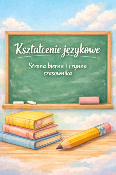 STRONA CZYNNA I BIERNA - KSZTAŁCENIE JĘZYKOWE, ĆWICZENIA E8