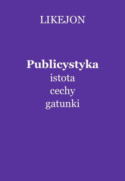 Publicystyka: istota, cechy, gatunki