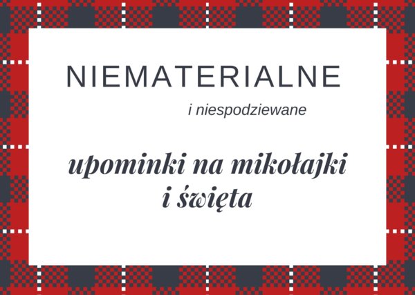 NOWOŚĆ! Niematerialne upominki świąteczne!
