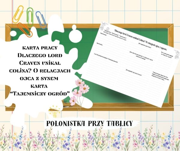 Karta pracy „Tajemniczy ogród” O relacjach ojca z synem. Dlaczego lord Craven unikał Colina?