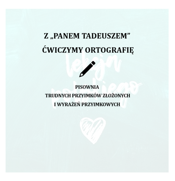 Z "PANEM TADEUSZEM" ĆWICZYMY ORTOGRAFIĘ- PISOWNIA TRUDNYCH PRZYIMKÓW I WYRAŻEŃ PRZYIMKOWYCH