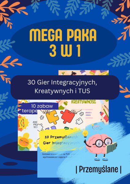 MEGA PAKA 3w1: 30 Gier Integracyjnych, Kreatywnych i TUS | Gotowy Warsztat Nauczyciela [PDF]
