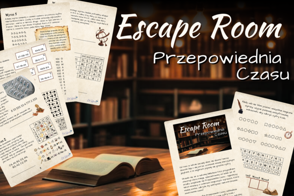 ESCAPE ROOM - Przepowiednia Czasu - klasy 4, 5, 6, łamigłówki, szyfry, dodawanie i odejmowanie pisemne, kolejność wykonywania działań, koniec roku, początek roku, luźne lekcje