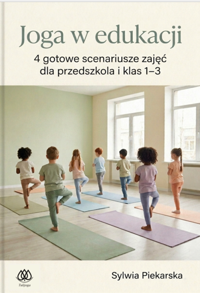 Joga w edukacji. 4 gotowe scenariusze zajęć dla przedszkola i klas 1-3