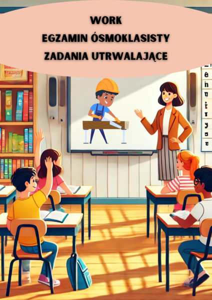 WORK E8 – cały dział PRACA ogarnięty pod egzamin ósmoklasisty!