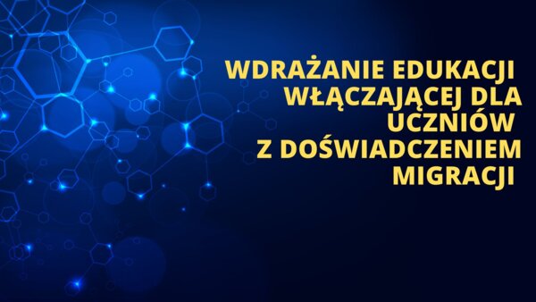 Wdrażanie edukacji włączającej dla uczniów z doświadczeniem migracji