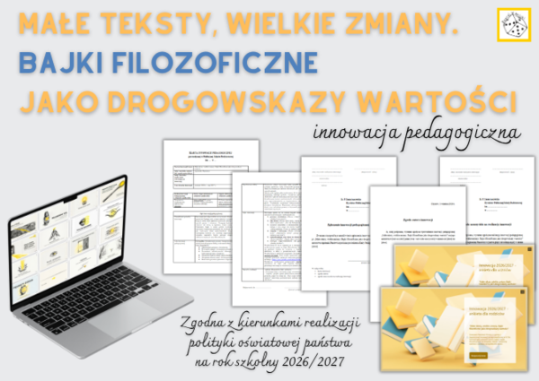Innowacja pedagogiczna „Małe teksty, wielkie zmiany. Bajki filozoficzne jako drogowskazy wartości” (kl. 4-8, godzina wychowawcza, język polski, etyka)