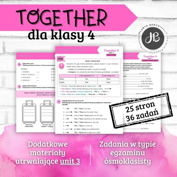 Together 4 Unit 3: Our things  – materiały dodatkowe: słownictwo, gramatyka, komunikacja, czytanie, egzamin ósmoklasisty – karty pracy, ćwiczenia