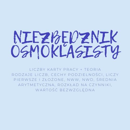 NIEZBĘDNIK ÓSMOKLASISTY - LICZBY - TEORIA + KARTY PRACY