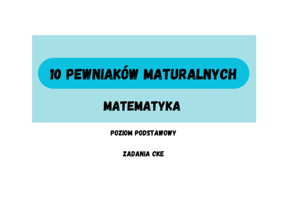 10 pewniaków maturalnych - matematyka ZADANIA CKE