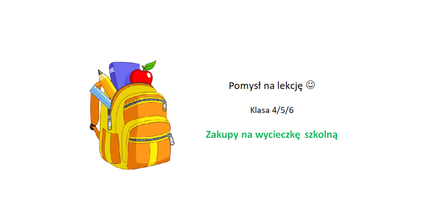 Zakupy na wycieczkę szkolną- super pomysł na lekcję klasa 4/5/6