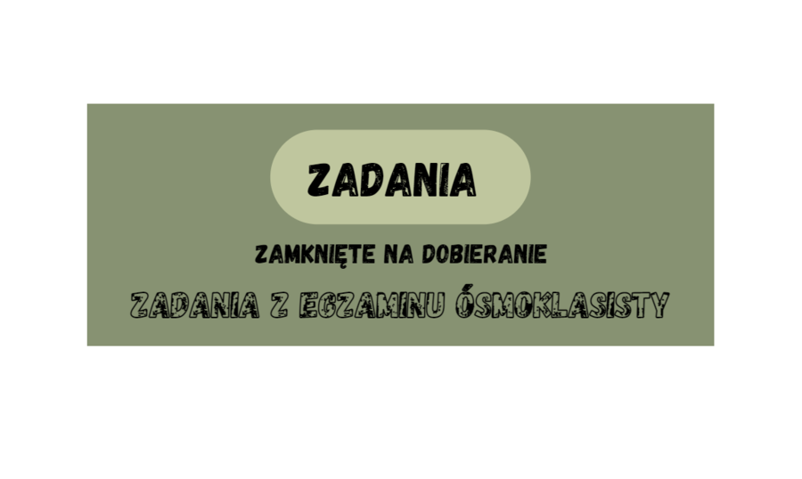 Zadania zamknięte Tak/Nie. Zadania na dobieranie. Zadania z egzaminu ósmoklasisty CKE z matematyki.