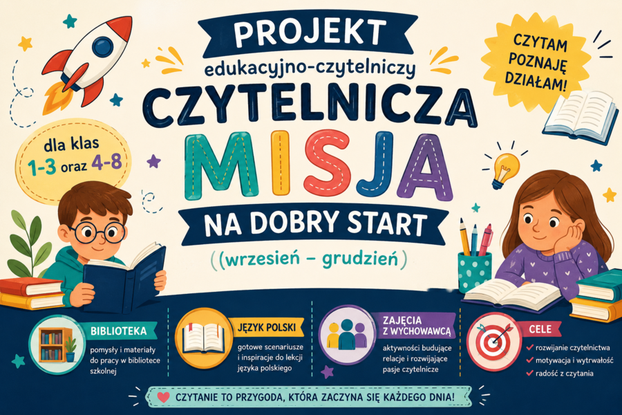 📚PROJEKT edukacyjno-czytelniczy CZYTELNICZA MISJA NA DOBRY START (wrzesień – grudzień) - dla klas 1-3 oraz 4-8 - biblioteka - język polski - zajęcia z wychowawcą