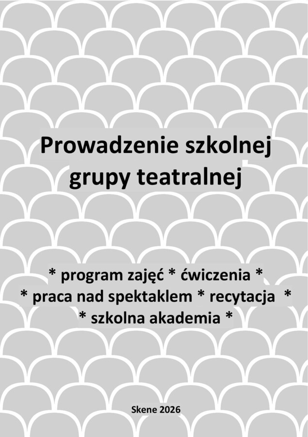 Prowadzenie szkolnej grupy teatralnej (program zajęć, ćwiczenia, spektakl, recytacja, akkademia)