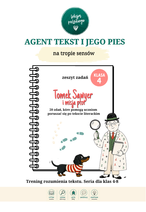 Agent Tekst i jego pies. Trening rozumienia tekstu. seria dla klas 4-8. Zeszyt pierwszy: Tomek Sawyer i misja płot. Klasa 4/5