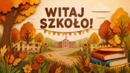Witaj szkoło czyli Rozpoczęcie roku szkolnego – prezentacja edukacyjna/gazetka szkolna