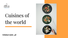 Cuisines of the world to materiał, który przeniesie twoich uczniów w różne kulinarne zakątki świata.