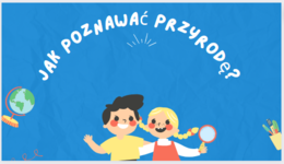 Jak poznawać przyrodę?