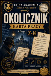 Okolicznik – karta pracy | Klasy 7–8 | Tajna Akademia Języka Polskiego | Rodzaje okolicznika | PDF