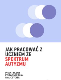 Jak pracować z uczniem ze spektrum autyzmu - praktyczny poradnik dla nauczycieli