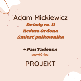 Projekt: Kronika romantyczna (Reduta Ordona, Śmierć pułkownika, Dziady cz. II, Pan Tadeusz)