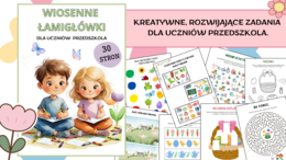 WIOSENNE ŁAMIGŁÓWKI DLA UCZNIÓW PRZEDSZKOLA/WIOSNA- 30 stron kreatywnych zadań, pomocy naukowych