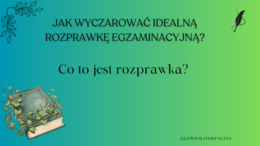 Jak napisać rozprawkę na 20 punktów?