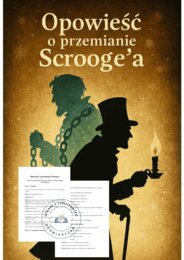 Opowieść o przemianie Scrooge’a. Scenariusz inscenizacji bożonarodzeniowej na podstawie „Opowieści wigilijnej” Charlesa Dickensa
