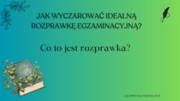 Jak napisać idealną rozprawkę egzaminacyjną?