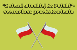 "Z ziemi włoskiej do Polski"-scenariusz  przedstawienia